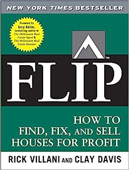 Flip: How to Find, Fix, and Sell Houses for Profit by Rick Villani and Clay Davis