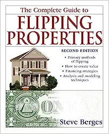 The Complete Guide to Flipping Properties by Steve Berges